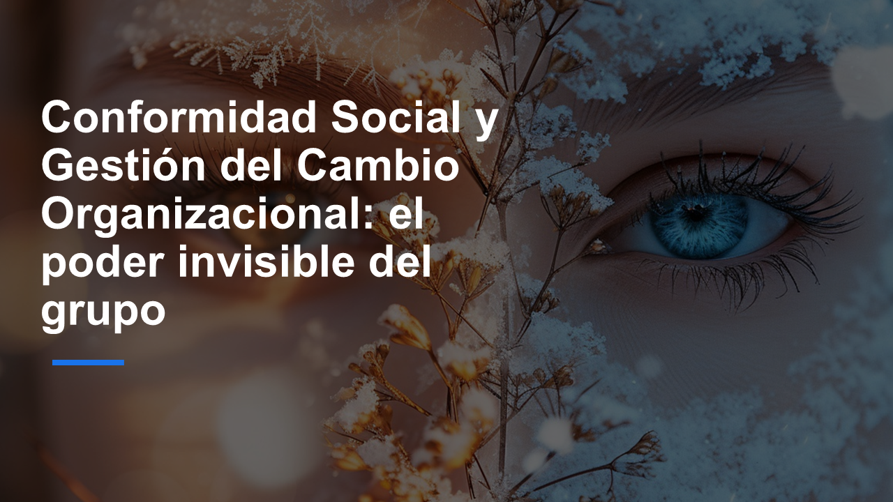 Conformidad Social y Gestión del Cambio Organizacional: el poder invisible del grupo