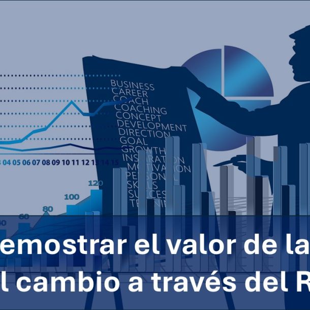Cómo demostrar el valor de la gestión del cambio a través del ROI