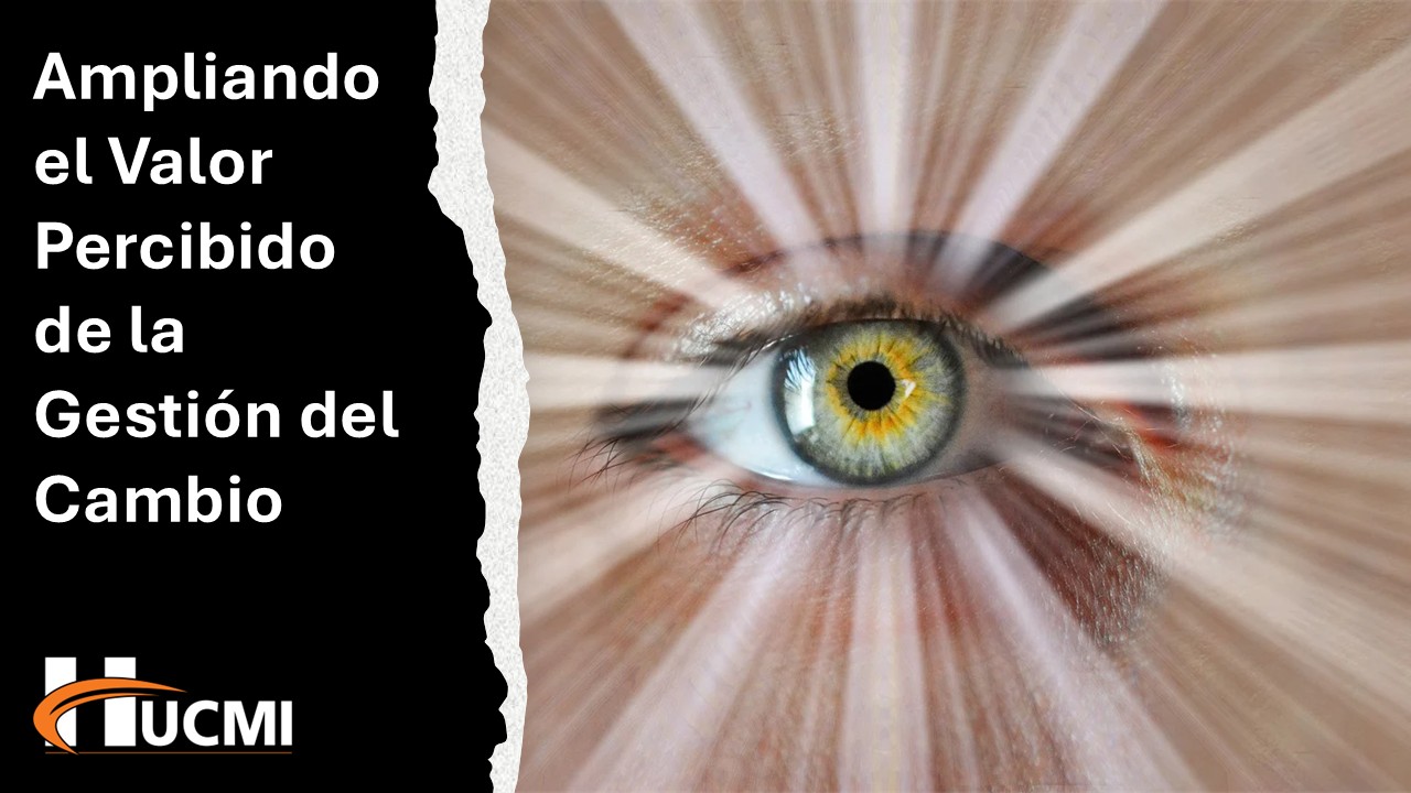 Ampliando el Valor Percibido de la Gestión del Cambio